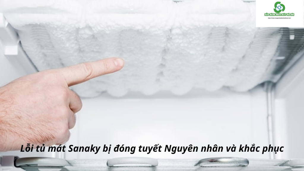 Lỗi tủ mát Sanaky bị đóng tuyết Nguyên nhân và khắc phục