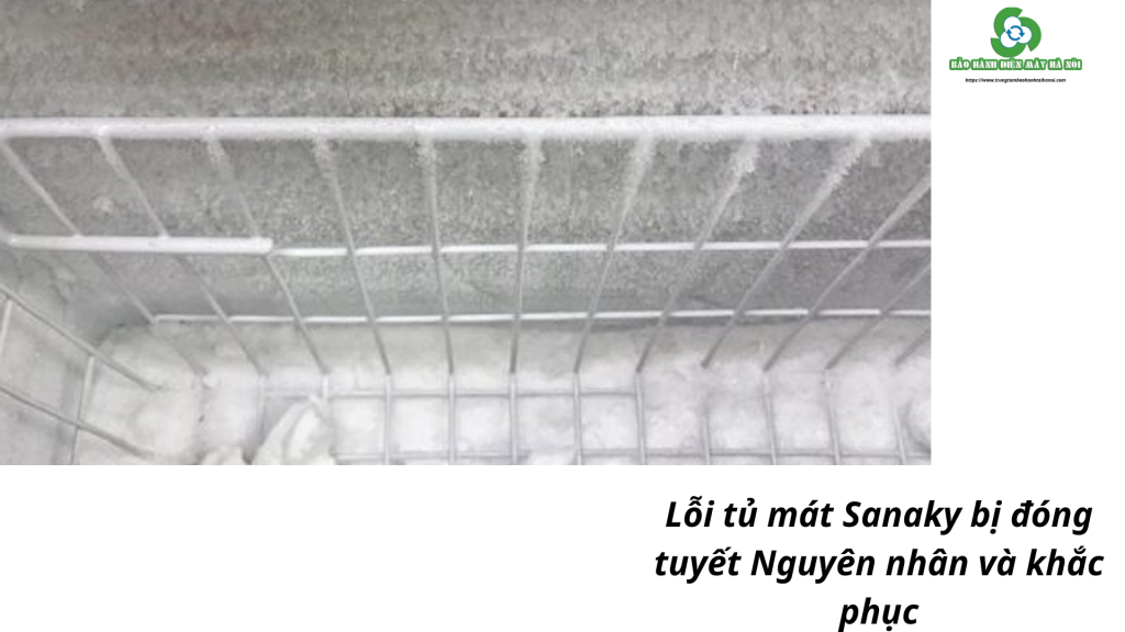Lỗi tủ mát Sanaky bị đóng tuyết Nguyên nhân và khắc phục